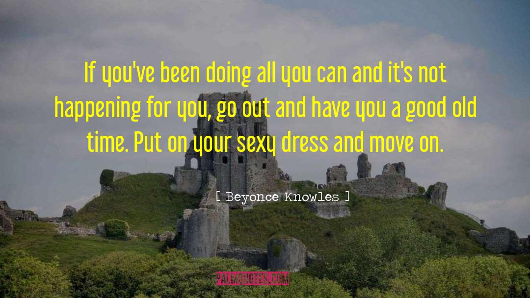 Beyonce Knowles Quotes: If you've been doing all