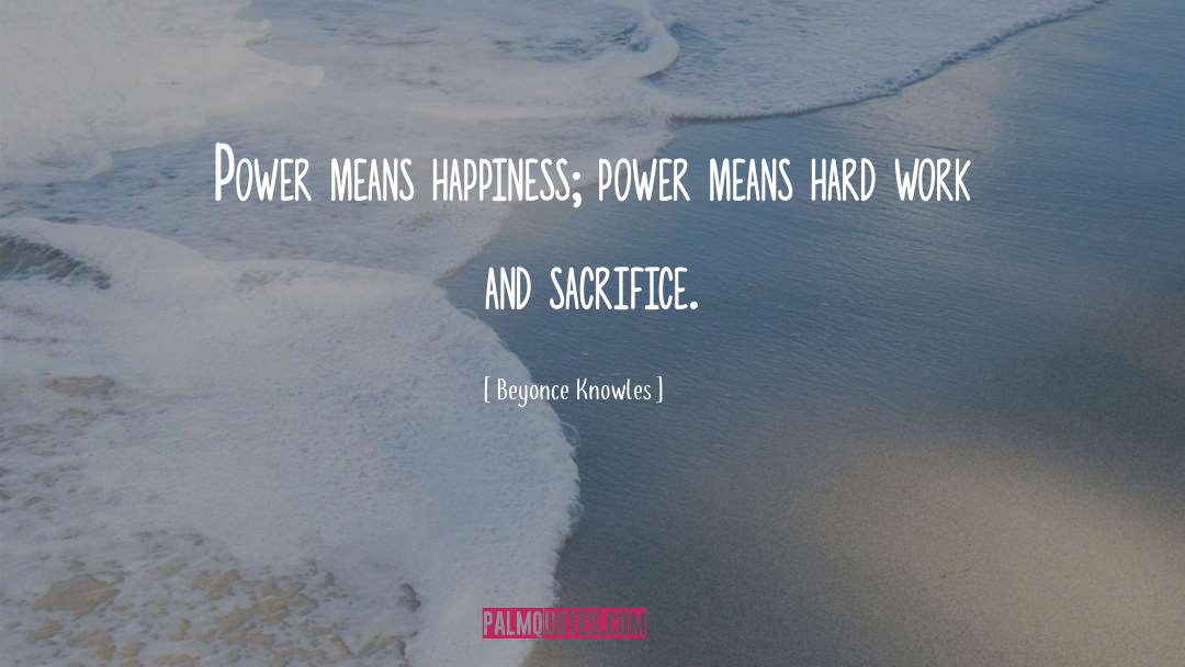 Beyonce Knowles Quotes: Power means happiness; power means