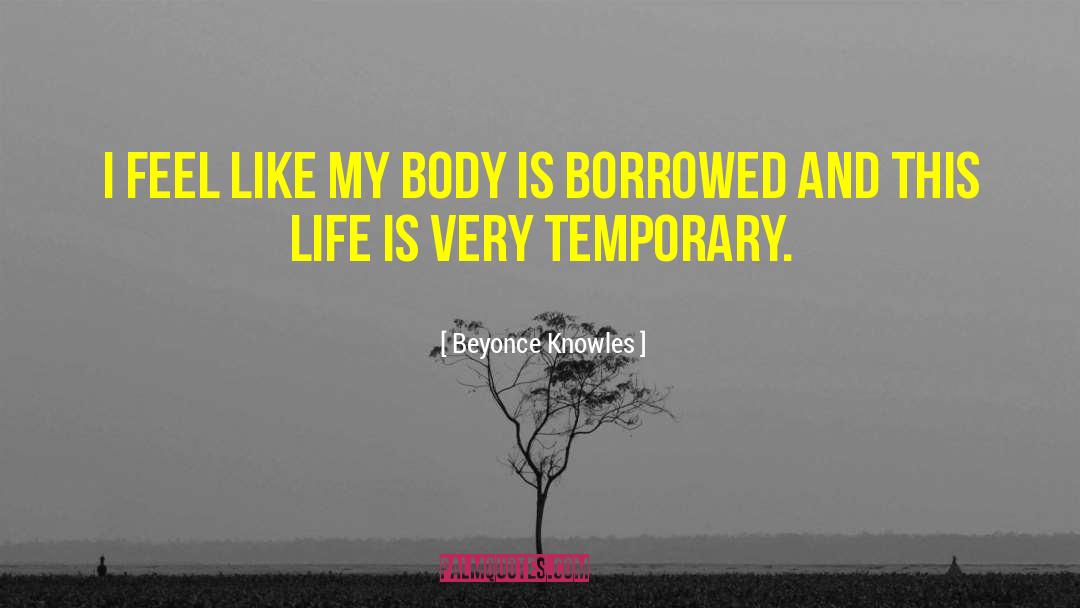 Beyonce Knowles Quotes: I feel like my body