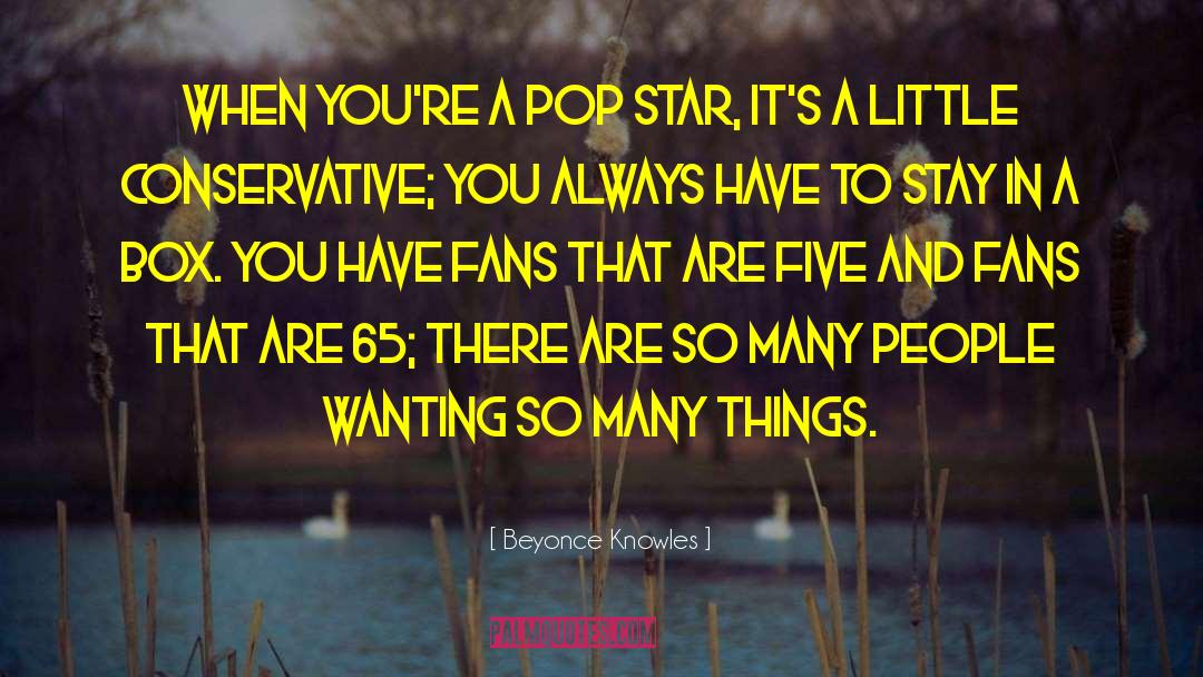 Beyonce Knowles Quotes: When you're a pop star,