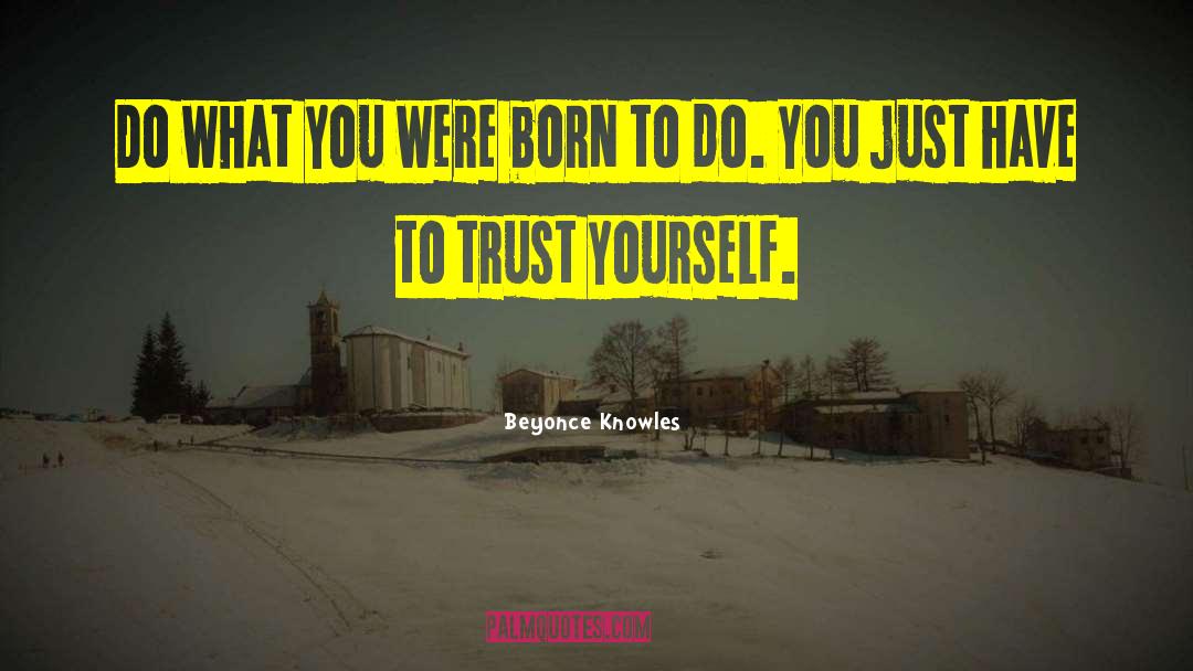 Beyonce Knowles Quotes: Do what you were born