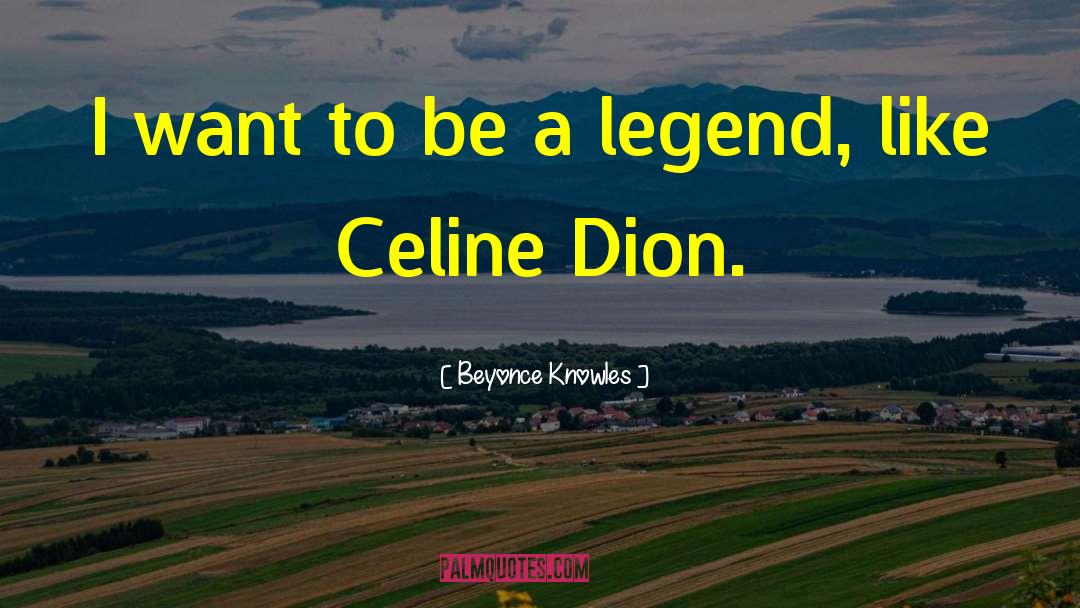 Beyonce Knowles Quotes: I want to be a