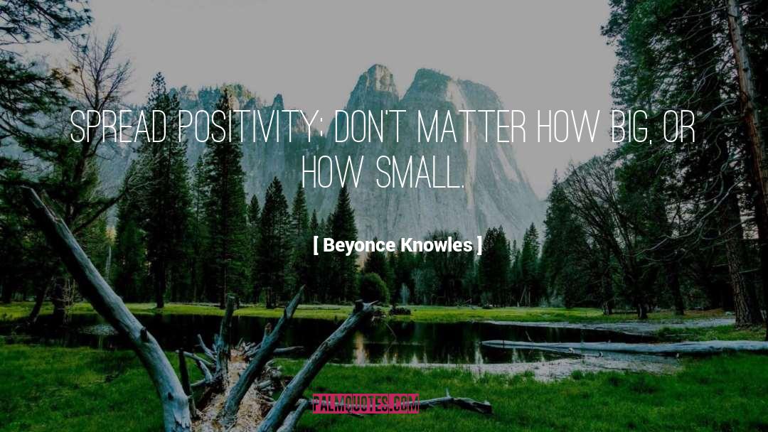 Beyonce Knowles Quotes: Spread positivity; don't matter how