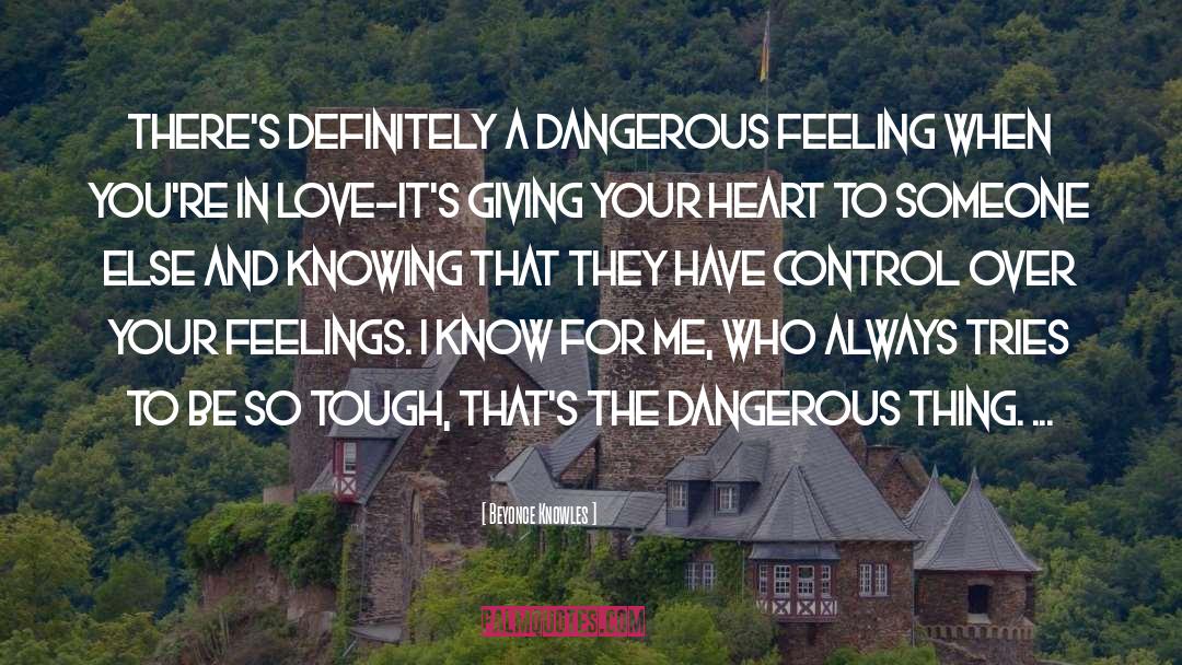 Beyonce Knowles Quotes: There's definitely a dangerous feeling