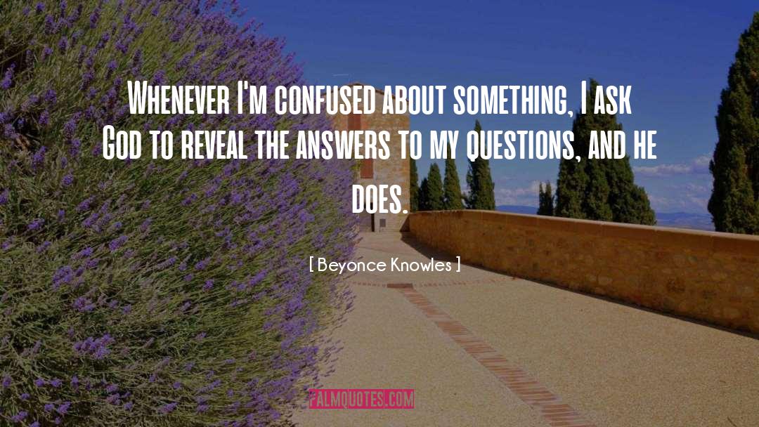 Beyonce Knowles Quotes: Whenever I'm confused about something,