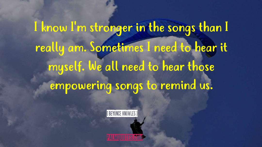 Beyonce Knowles Quotes: I know I'm stronger in