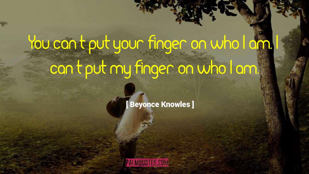 Beyonce Knowles Quotes: You can't put your finger