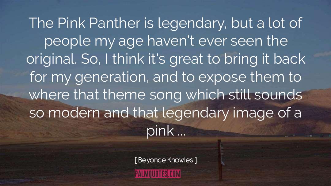 Beyonce Knowles Quotes: The Pink Panther is legendary,