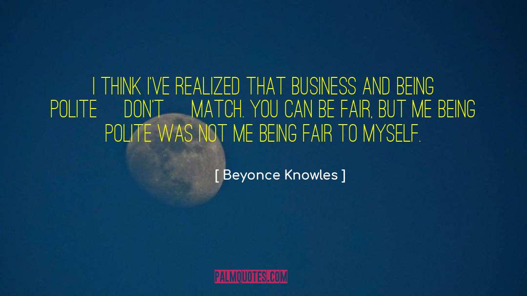 Beyonce Knowles Quotes: I think I've realized that