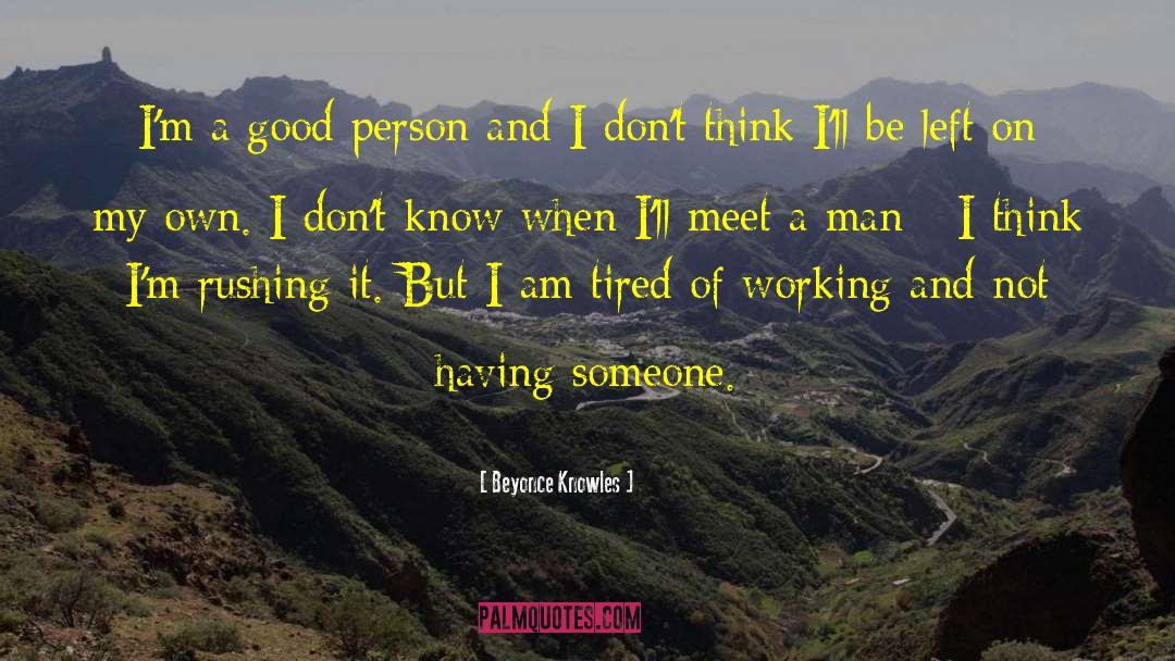 Beyonce Knowles Quotes: I'm a good person and