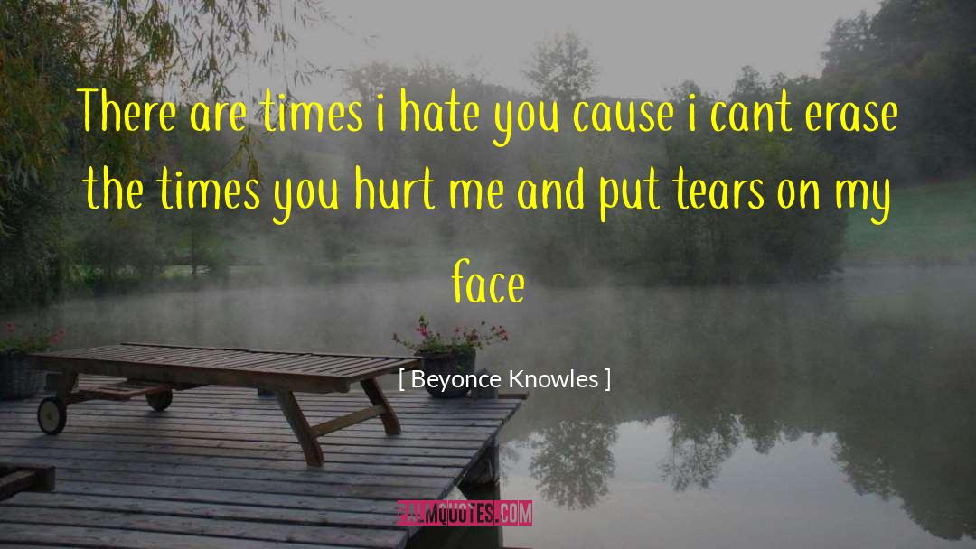 Beyonce Knowles Quotes: There are times i hate