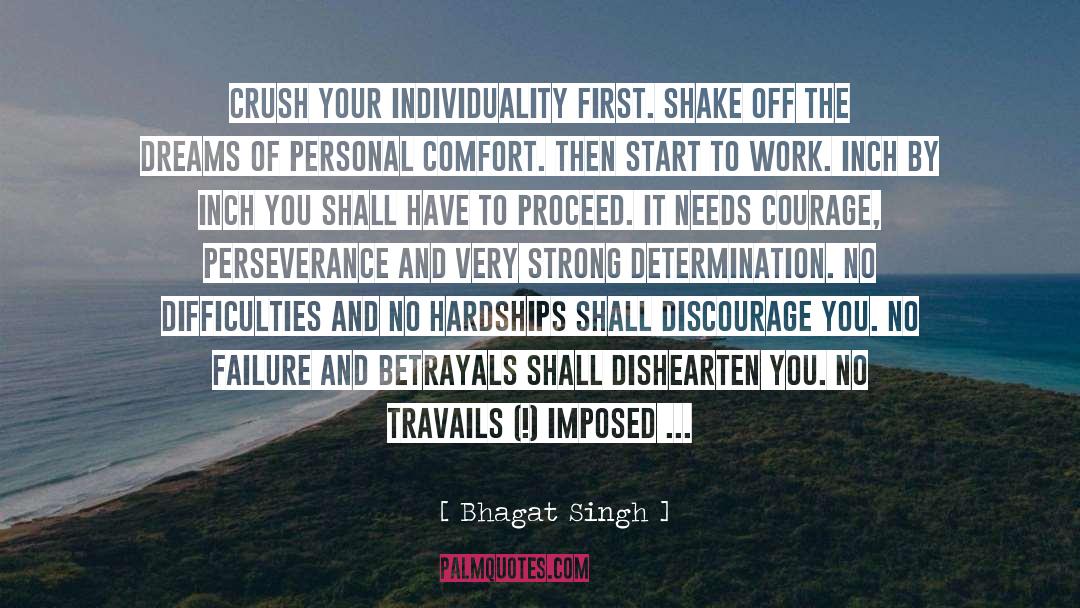 Bhagat Singh Quotes: Crush your individuality first. Shake