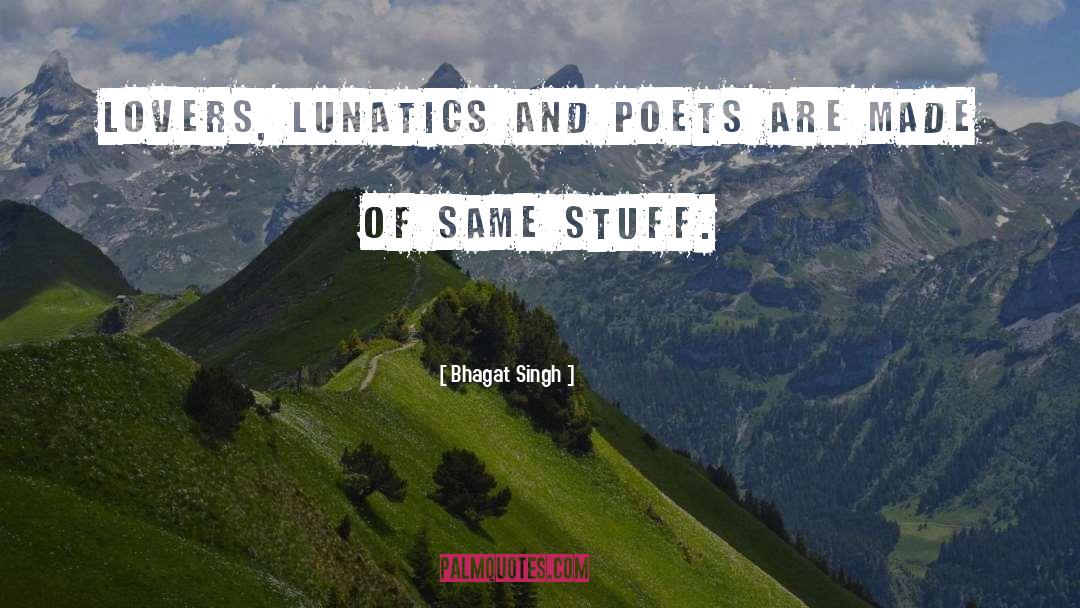 Bhagat Singh Quotes: Lovers, Lunatics and poets are