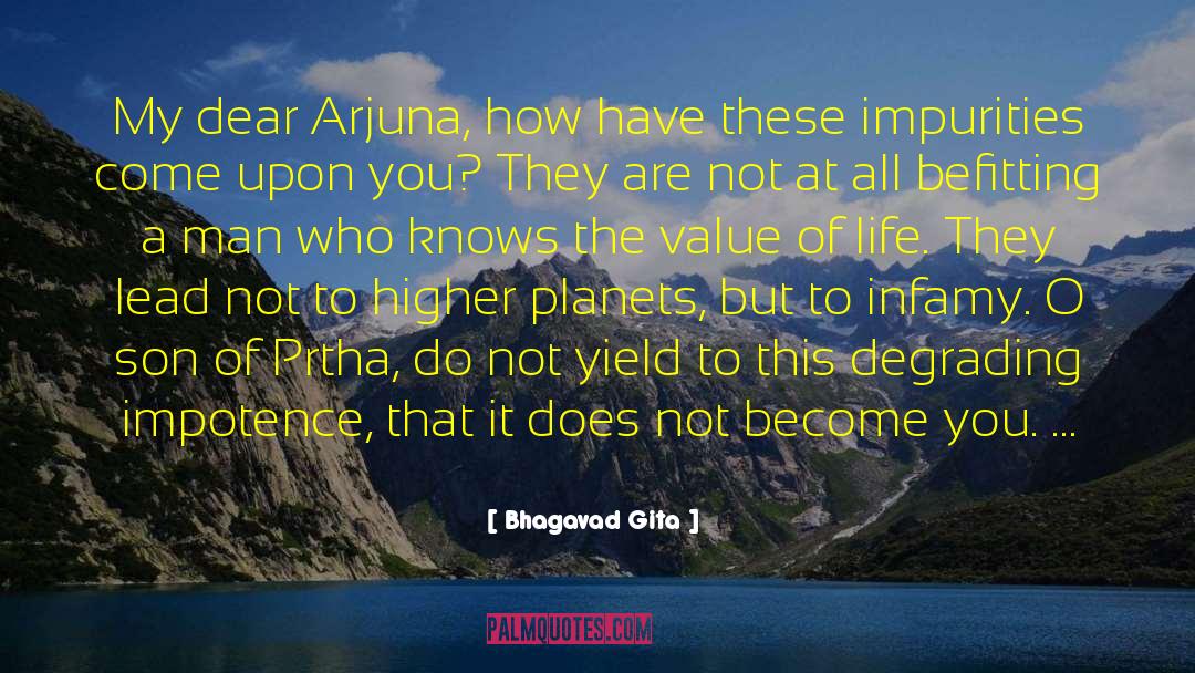 Bhagavad Gita Quotes: My dear Arjuna, how have