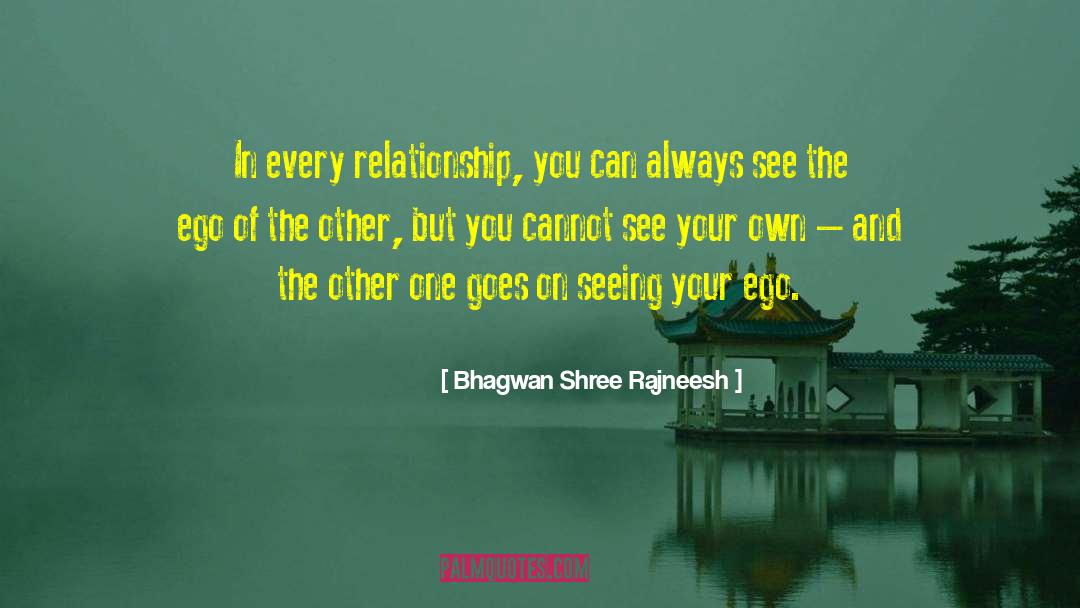 Bhagwan Shree Rajneesh Quotes: In every relationship, you can