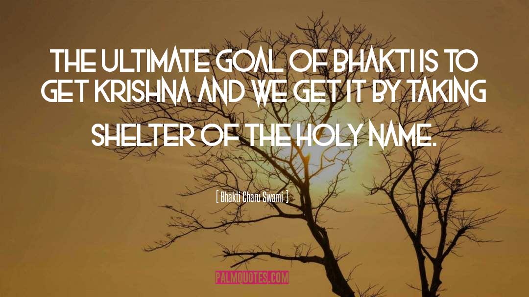 Bhakti Charu Swami Quotes: The ultimate goal of Bhakti