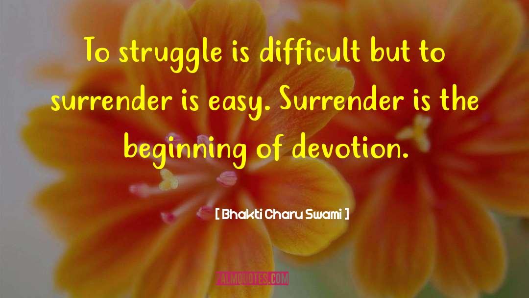 Bhakti Charu Swami Quotes: To struggle is difficult but