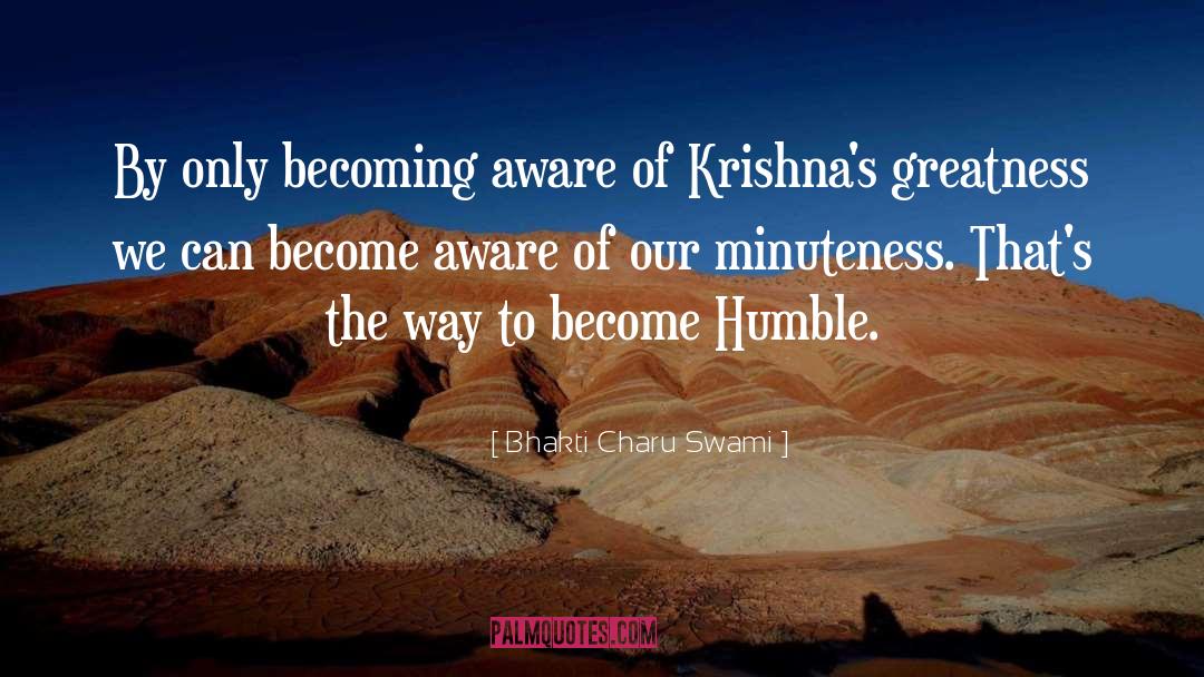 Bhakti Charu Swami Quotes: By only becoming aware of