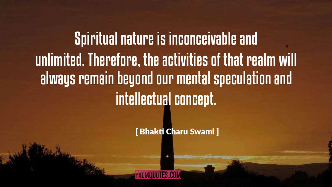 Bhakti Charu Swami Quotes: Spiritual nature is inconceivable and