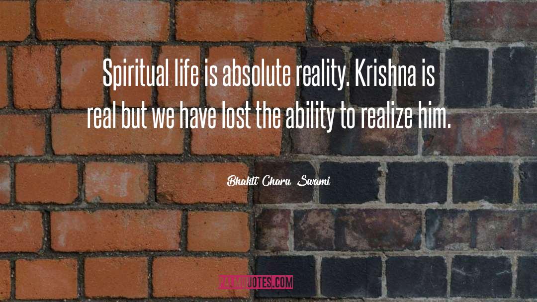 Bhakti Charu Swami Quotes: Spiritual life is absolute reality.
