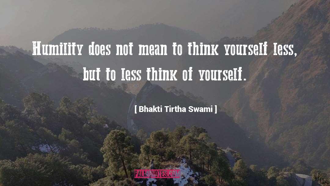 Bhakti Tirtha Swami Quotes: Humility does not mean to