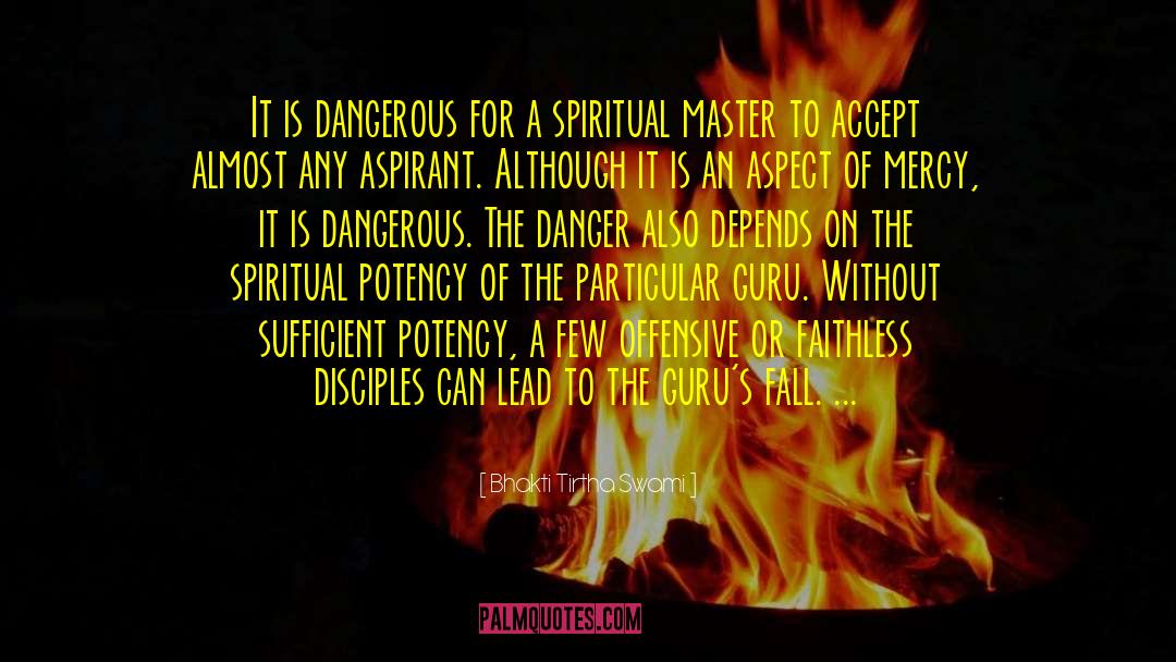 Bhakti Tirtha Swami Quotes: It is dangerous for a