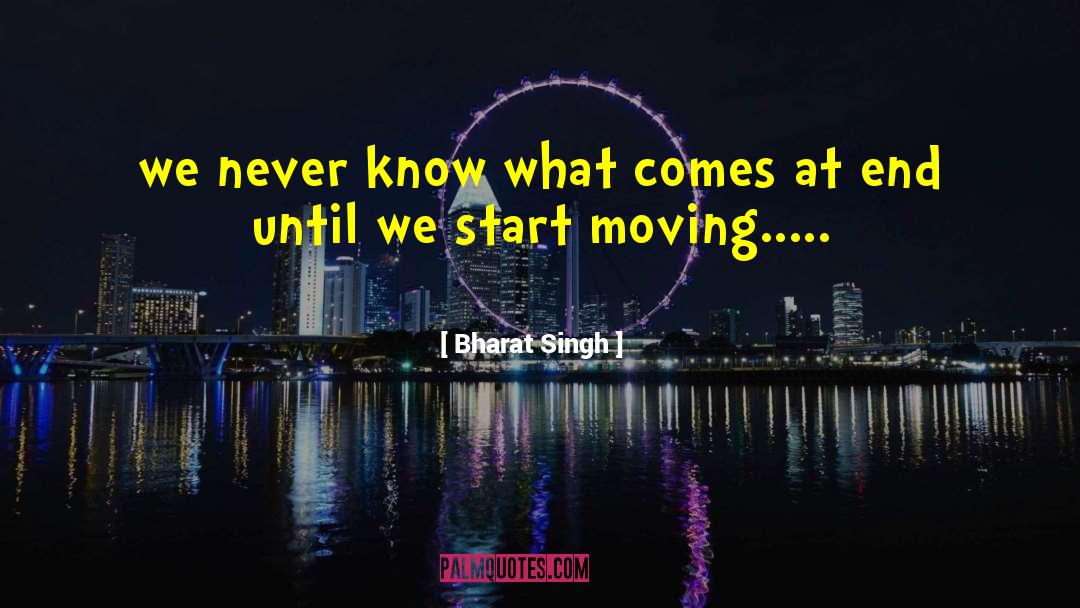 Bharat Singh Quotes: we never know what comes