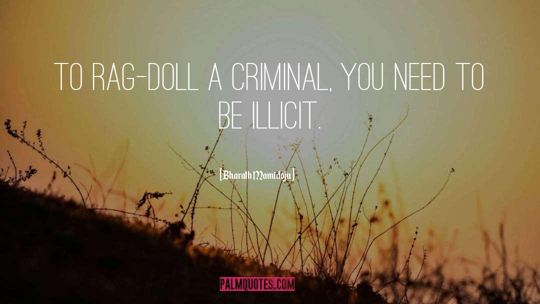 Bharath Mamidoju Quotes: To rag-doll a criminal, you