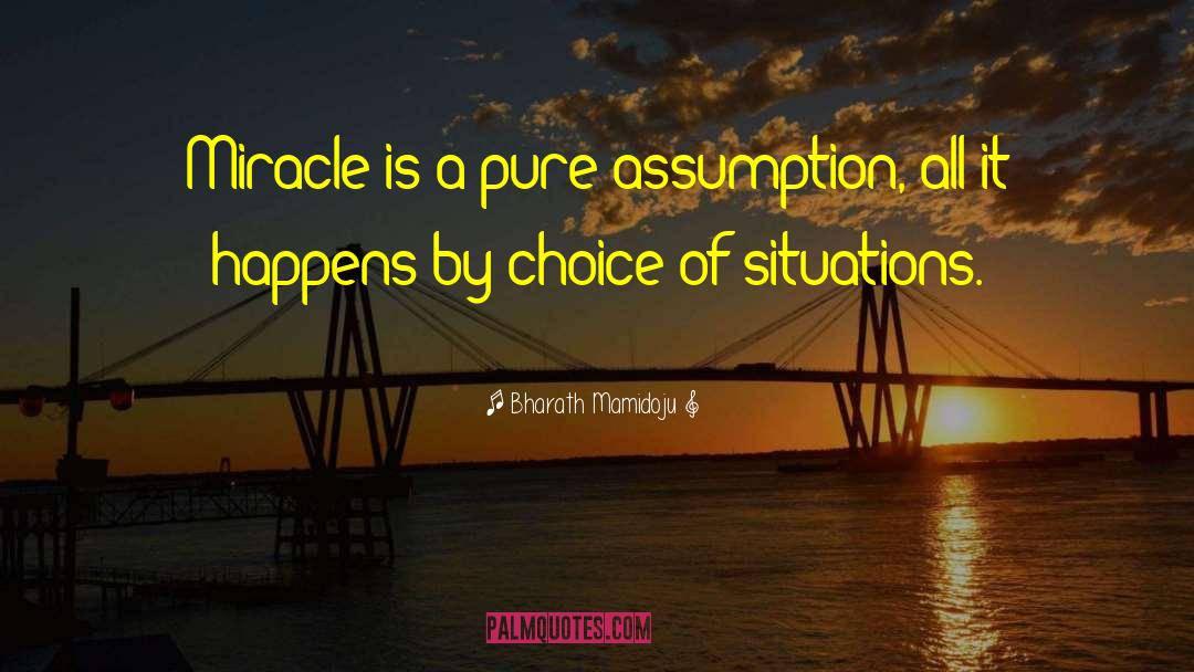 Bharath Mamidoju Quotes: Miracle is a pure assumption,