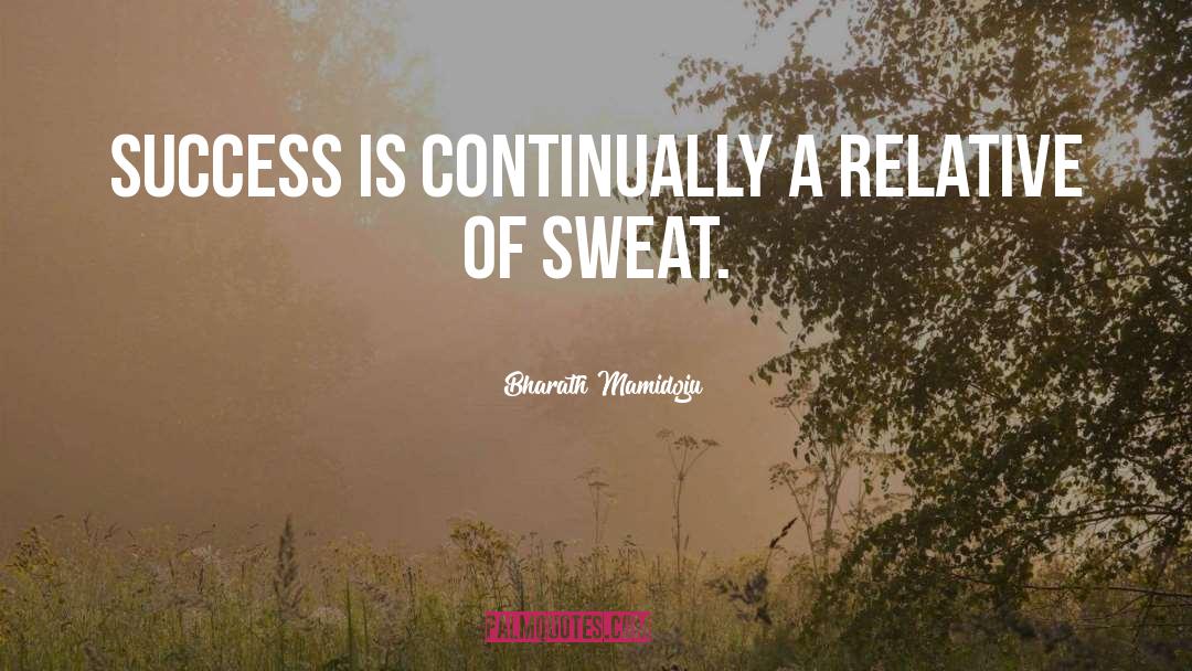 Bharath Mamidoju Quotes: Success is continually a relative