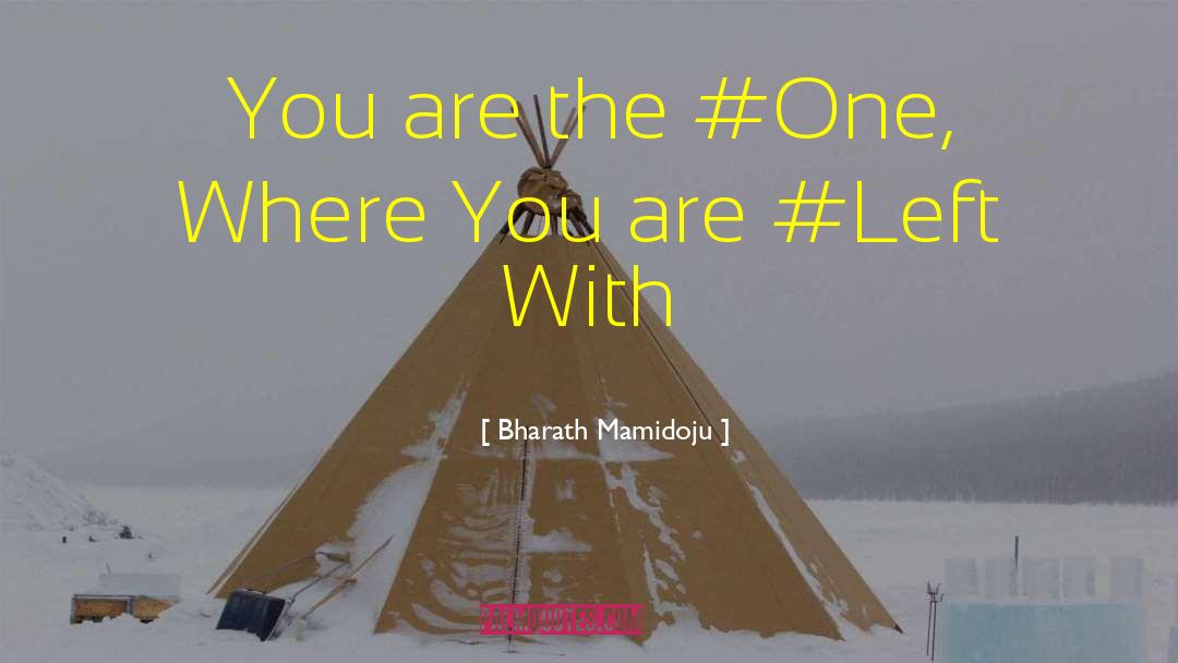 Bharath Mamidoju Quotes: You are the #One, Where