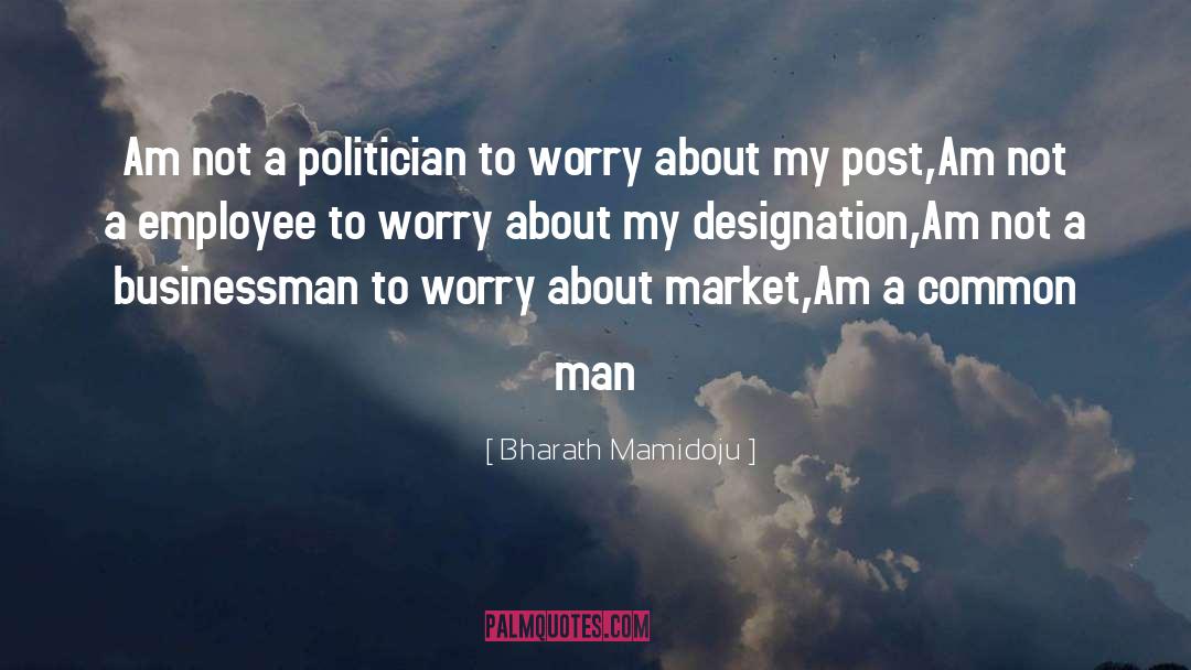 Bharath Mamidoju Quotes: Am not a politician to