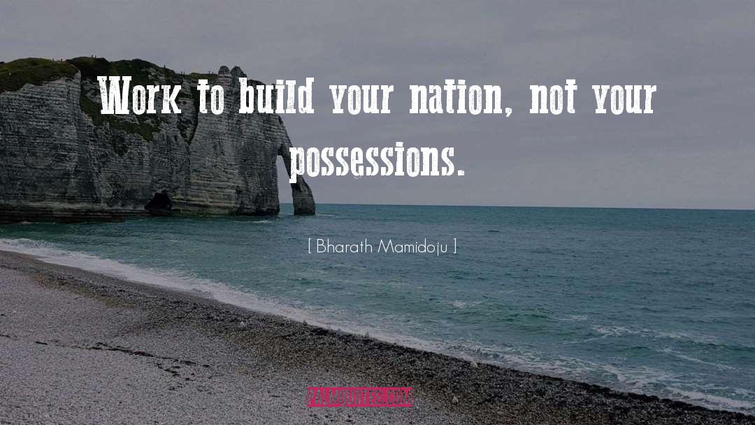 Bharath Mamidoju Quotes: Work to build your nation,