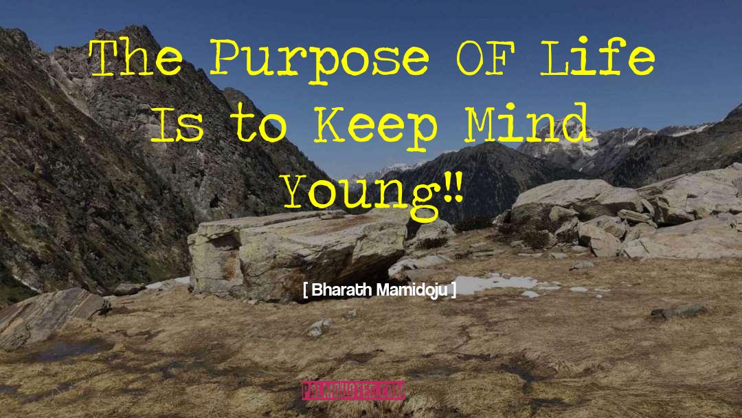 Bharath Mamidoju Quotes: The Purpose OF Life Is