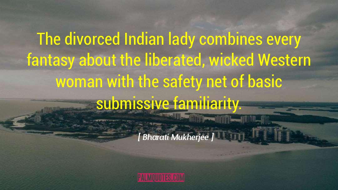 Bharati Mukherjee Quotes: The divorced Indian lady combines