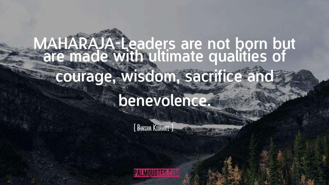 Bhargava Kodavanti Quotes: MAHARAJA-Leaders are not born but