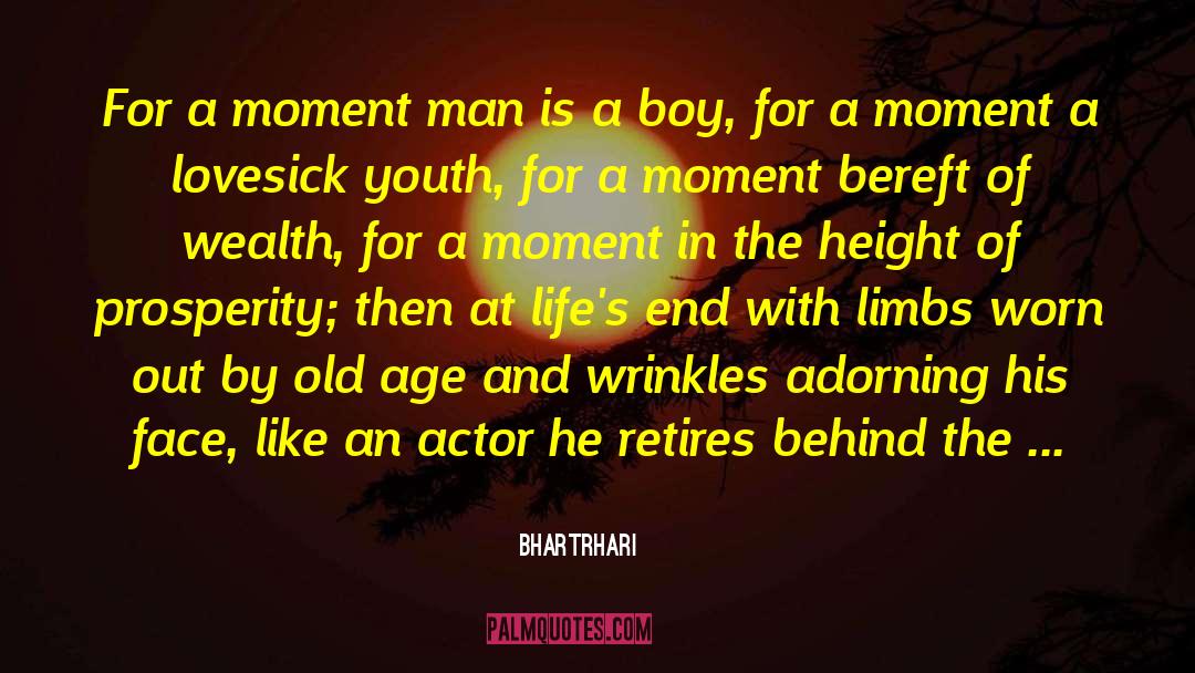 Bhartrhari Quotes: For a moment man is
