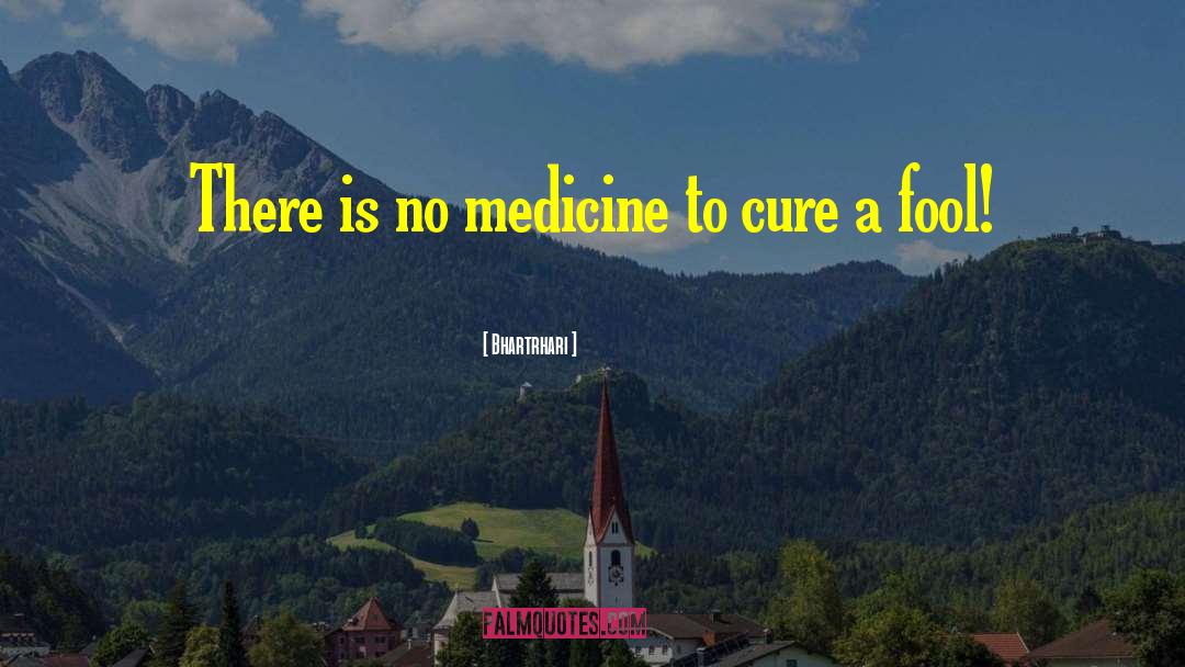Bhartrhari Quotes: There is no medicine to
