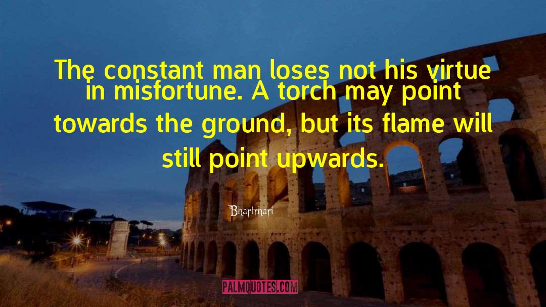 Bhartrhari Quotes: The constant man loses not