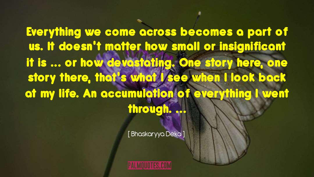 Bhaskaryya Deka Quotes: Everything we come across becomes