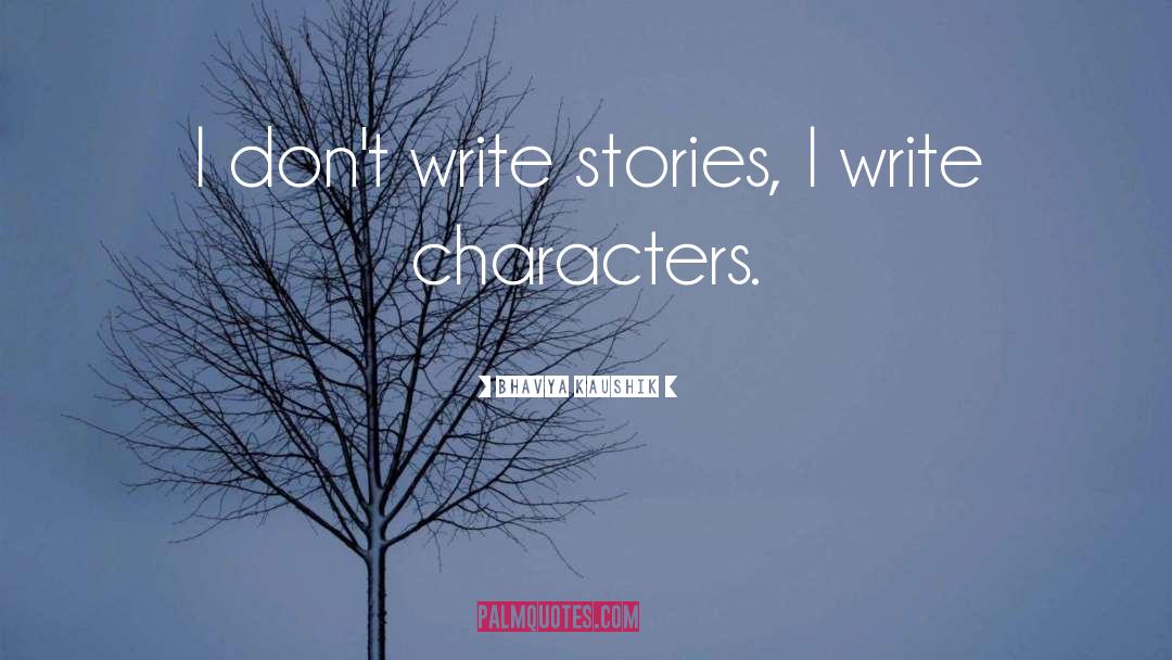 Bhavya Kaushik Quotes: I don't write stories, I