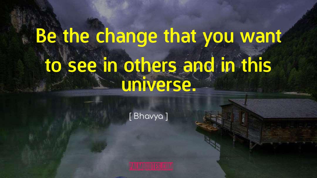 Bhavya Quotes: Be the change that you