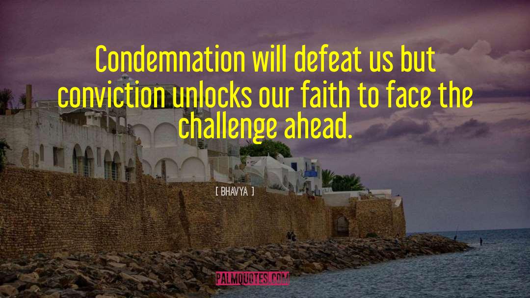 Bhavya Quotes: Condemnation will defeat us but