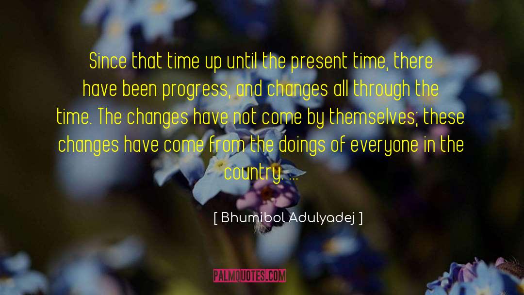 Bhumibol Adulyadej Quotes: Since that time up until