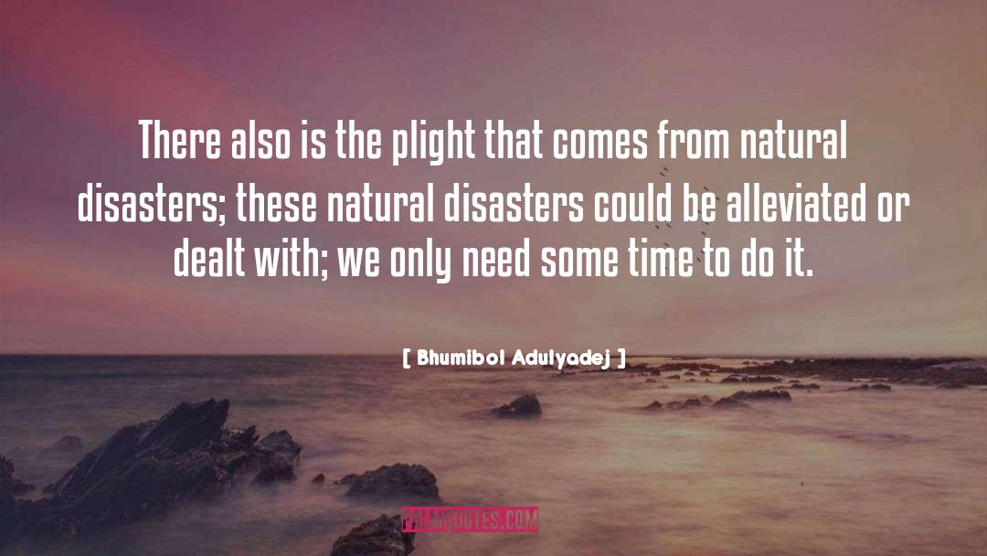 Bhumibol Adulyadej Quotes: There also is the plight
