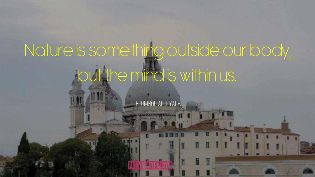Bhumibol Adulyadej Quotes: Nature is something outside our