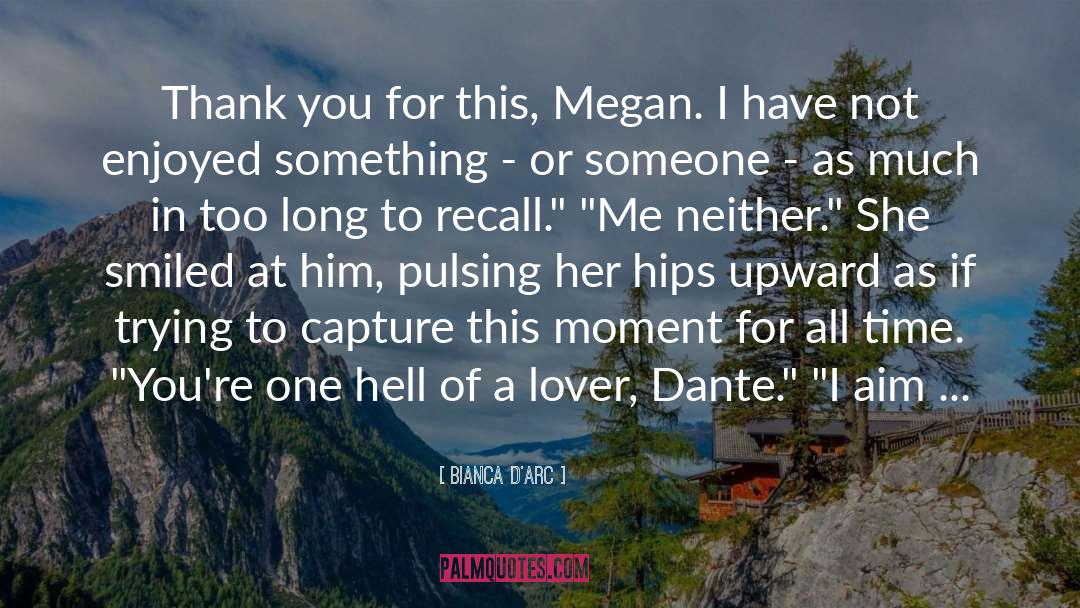 Bianca D'Arc Quotes: Thank you for this, Megan.