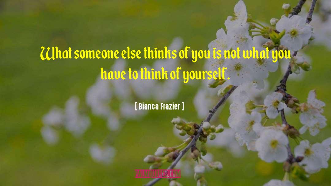 Bianca Frazier Quotes: What someone else thinks of