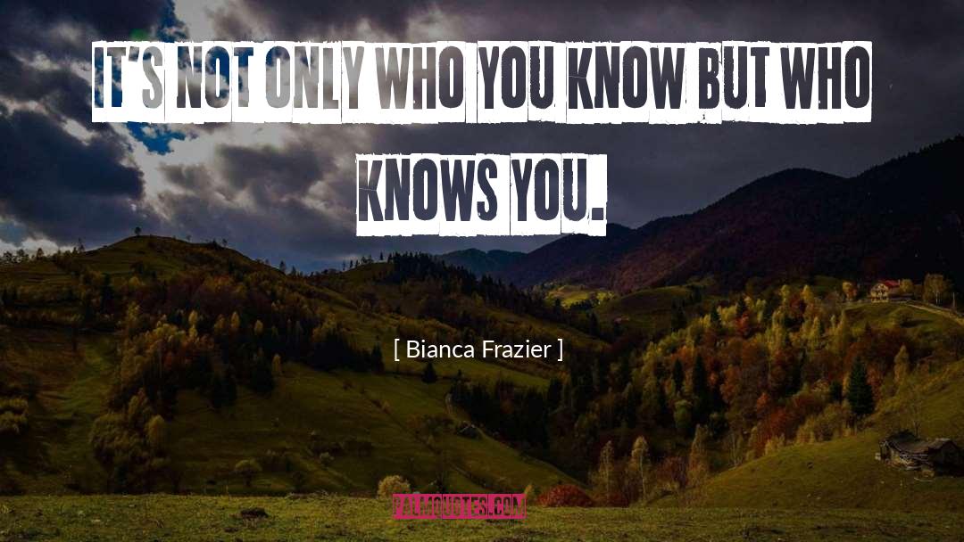 Bianca Frazier Quotes: It's not only who you