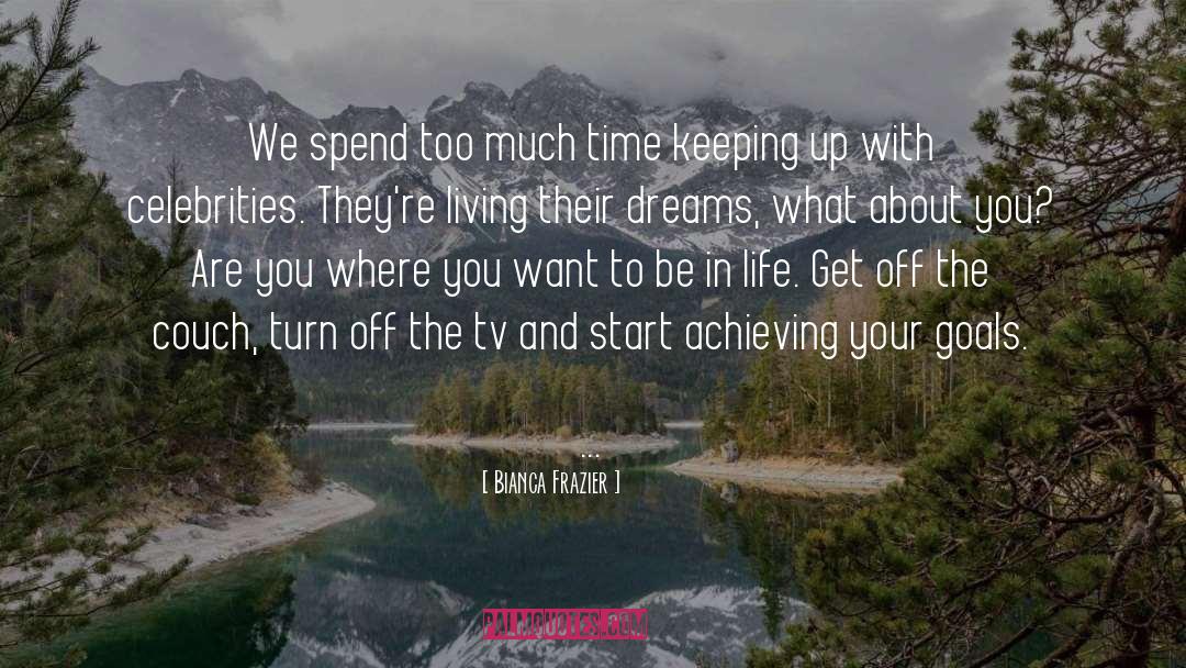 Bianca Frazier Quotes: We spend too much time
